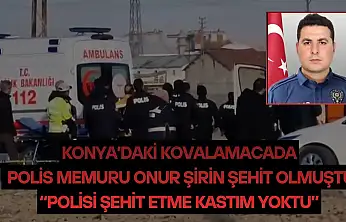 Konya'daki kovalamacada Onur Şirin şehit olmuştu: 'Polisi şehit etme kastım yoktu'