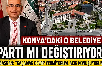 Konya'daki o belediye parti mi değiştiriyor? Başkan: 'kaçamak cevap vermiyorum, açık konuşuyorum'