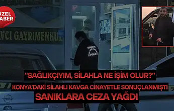 Konya'daki silahlı kavga cinayetle sonuçlanmıştı: Sanıklara ceza yağdı