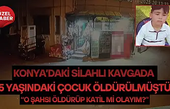 Konya'daki silahlı kavgada 5 yaşındaki çocuk öldürülmüştü: 'O şahsı öldürüp katil mi olayım?'