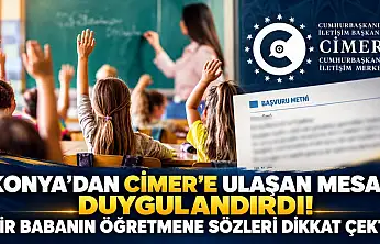 Konya'dan CİMER'e ulaşan mesaj duygulandırdı! Bir babanın öğretmene sözleri dikkat çekti