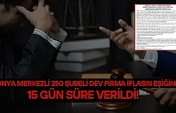 Konya merkezli 250 şubeli dev firma iflasın eşiğinde: 15 gün süre verildi!