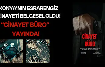 Konya'nın esrarengiz cinayeti belgesel oldu: 'Cinayet Büro' yayında!