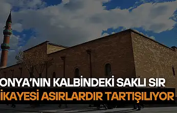 Konya'nın kalbindeki saklı sır: Hikayesi asırlardır tartışılıyor
