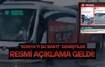 'Konya'yı su bastı' demiştiler: Resmi açıklama geldi!