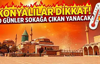 Konyalılar dikkat! O günler sokağa çıkan yanacak