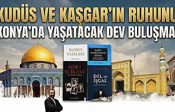 Kudüs ve Kaşgar'ın ruhunu Konya'da yaşatacak dev buluşma!
