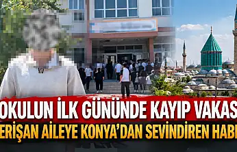 Okulun ilk gününde kayıp vakası: Perişan aileye Konya'dan sevindiren haber