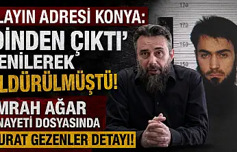 Olayın adresi Konya: 'Dinden çıktı' denilerek öldürülmüştü! Emrah Ağar cinayeti dosyasında Murat Gezenler detayı!