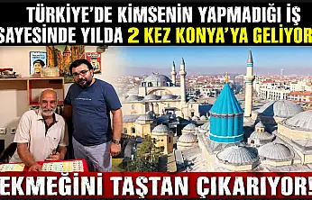 Türkiye'de kimsenin yapmadığı iş sayesinde yılda 2 kez Konya'ya geliyor: Ekmeğini taştan çıkarıyor!