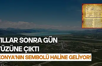Yıllar sonra gün yüzüne çıktı: Konya'nın sembolü haline geliyor!