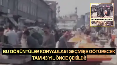 Bu görüntüler Konyalıları geçmişe götürecek: Tam 43 yıl önce çekildi!