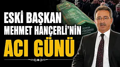 Eski başkan Mehmet Hançerli'nin acı günü