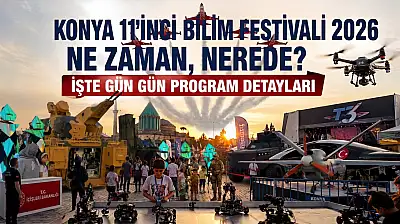 Konya 11'inci Bilim Festivali 2026 ne zaman, nerede? İşte gün gün program detayları