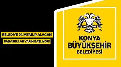 Konya Büyükşehir Belediyesi 94 memur alacak: Başvurular yarın başlıyor!