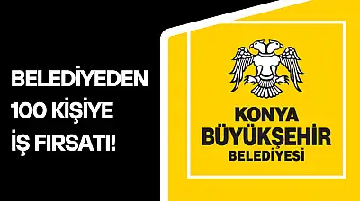 Konya Büyükşehir'den 100 kişiye iş fırsatı! İşte başvuru şartları...