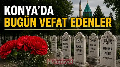 Konya'da 15 Ağustos 2026 Cumartesi günü vefat edenler