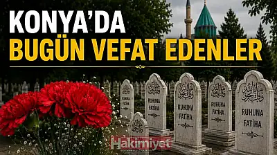 Konya'da 18 Ekim 2026 Pazar günü vefat edenler
