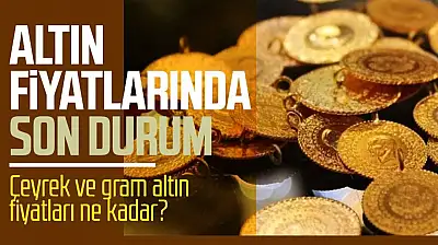 Konya'da altın fiyatları uçuşta! Gram ve çeyrek ne kadar oldu?