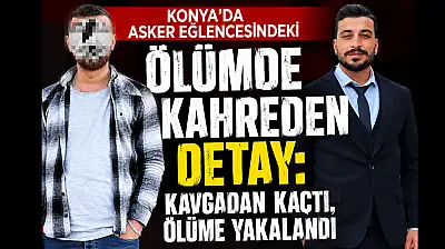 Konya'da asker eğlencesindeki ölümde kahreden detay: Kavgadan kaçtı, ölüme yakalandı