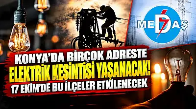 Konya'da birçok adreste elektrik kesintisi yaşanacak! 17 Ekim'de bu ilçeler etkilenecek