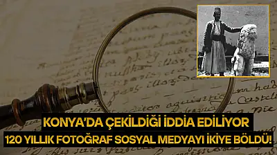 Konya'da çekildiği iddia edilen 120 yıllık fotoğraf sosyal medyayı ikiye böldü!