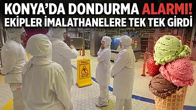 Konya'da dondurma alarmı! Ekipler imalathanelere tek tek girdi