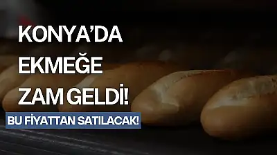 Konya'da ekmeğe zam geldi: İşte yeni fiyat!