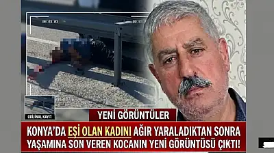Konya'da eşini ağır yaraladıktan sonra yaşamına son veren kocanın yeni görüntüsü çıktı!
