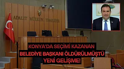 Konya'da seçimi kazanan belediye başkanı öldürülmüştü: Yeni gelişme