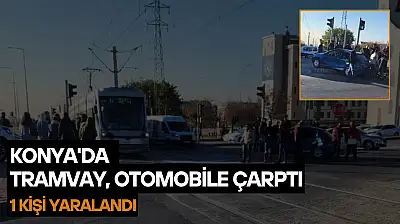 Konya'da tramvay otomobile çarptı: Ekipler olay yerinde!