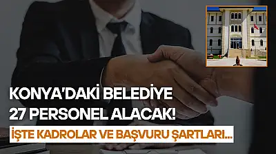 Konya'daki belediye 27 personel alacak! İşte kadrolar ve başvuru şartları...