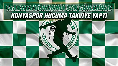 Transfer döneminin son günlerinde Konyaspor hücuma takviye yaptı
