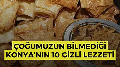 Yapay zeka Konya'nın en gizli lezzetlerini sıraladı: İşte çoğumuzun bilmediği 10 lezzet