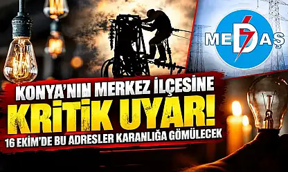 Konya'nın merkez ilçesine kritik uyarı! 16 Ekim'de bu adresler karanlığa gömülecek
