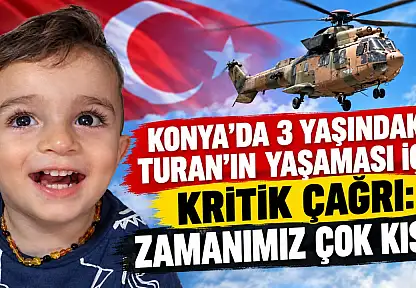 Konya'da 3 yaşındaki Turan'ın yaşaması için kritik çağrı: Zamanımız çok kısa