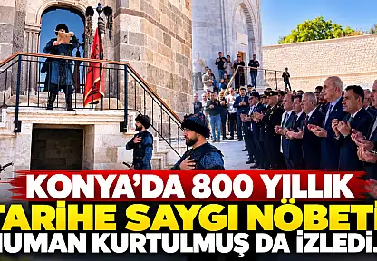 Konya'da 800 yıllık tarihe saygı nöbeti! Numan Kurtulmuş da izledi