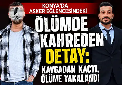 Konya'da asker eğlencesindeki ölümde kahreden detay: Kavgadan kaçtı, ölüme yakalandı