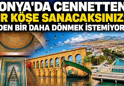 Konya'da cennetten bir köşe sanacaksınız: Giden bir daha dönmek istemiyor!