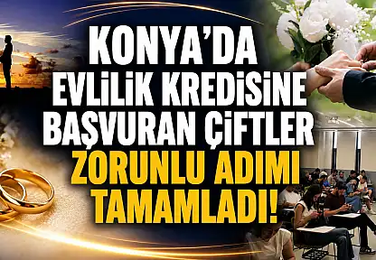 Konya'da evlilik kredisine başvuran çiftler zorunlu adımı tamamladı