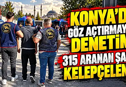 Konya'da göz açtırmayan denetim! 315 aranan şahıs kelepçelendi