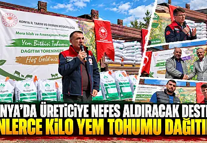 Konya'da üreticiye nefes aldıracak destek! Binlerce kilo yem tohumu dağıtıldı