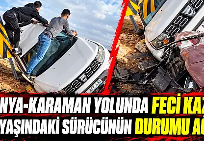 Konya- Karaman yolunda feci kaza! 23 yaşındaki sürücünün durumu ağır