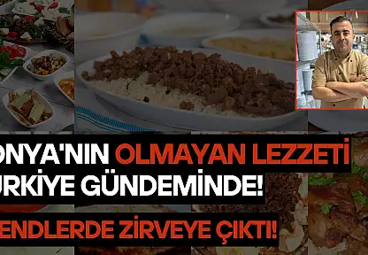 Konya'nın olmayan lezzeti Türkiye gündeminde: Trendlerde zirveye çıktı!