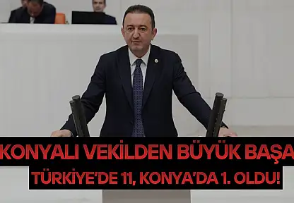 Konyalı vekilden büyük başarı: Türkiye'de 11, Konya'da 1. oldu!