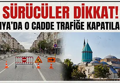 Sürücüler dikkat! Konya'da o cadde trafiğe kapatılacak
