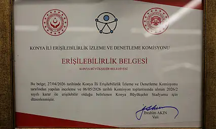 Konya'da tarihi bir ilk! Büyükşehir Stadyumu erişilebilirlik belgesi aldı