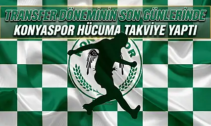 Transfer döneminin son günlerinde Konyaspor hücuma takviye yaptı