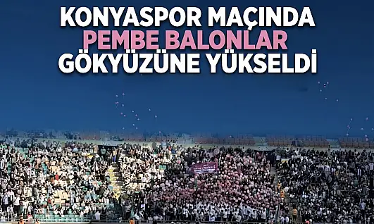 Konyaspor maçında pembe balonlar gökyüzüne yükseldi!