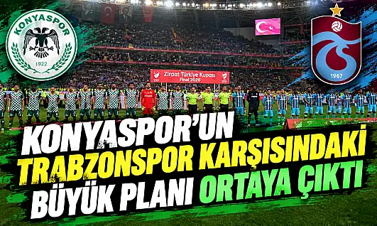 Konyaspor'un Trabzonspor karşısındaki büyük planı ortaya çıktı